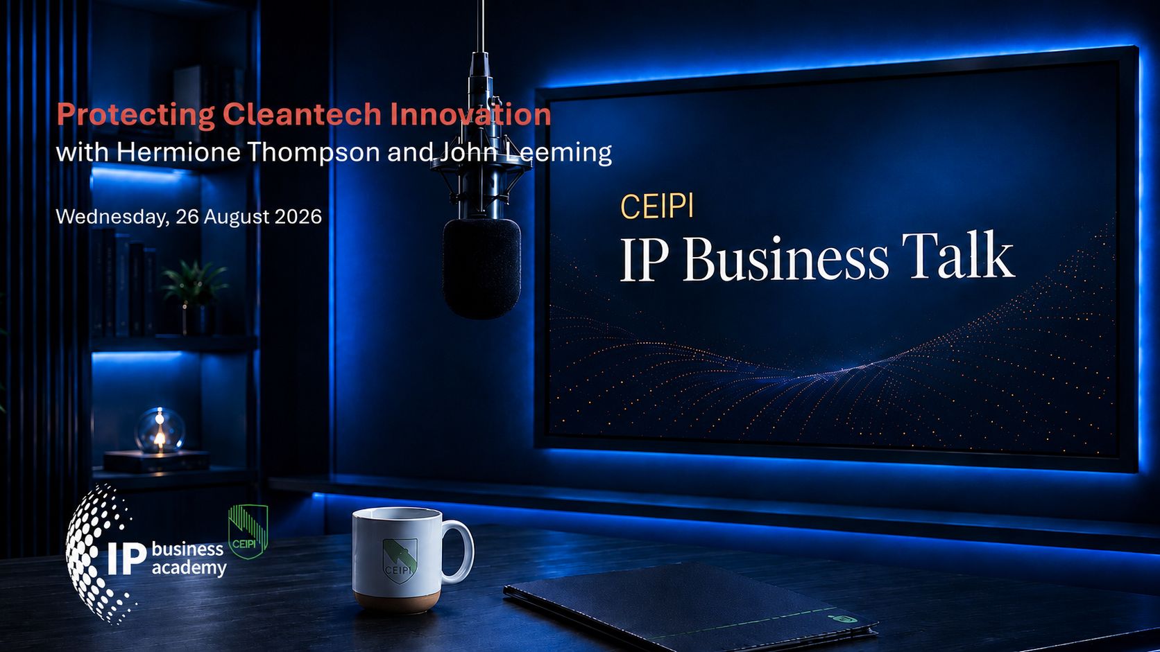 CEIPI IP Business Talk studio featuring the session “Protecting Cleantech Innovation” with Hermione Thompson and John Leeming, scheduled for Wednesday, 26 August 2026.